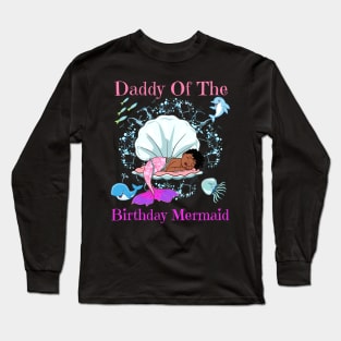 Daddy Of The Birthday Mermaid Black Dad Men Mermaids Part Long Sleeve T-Shirt